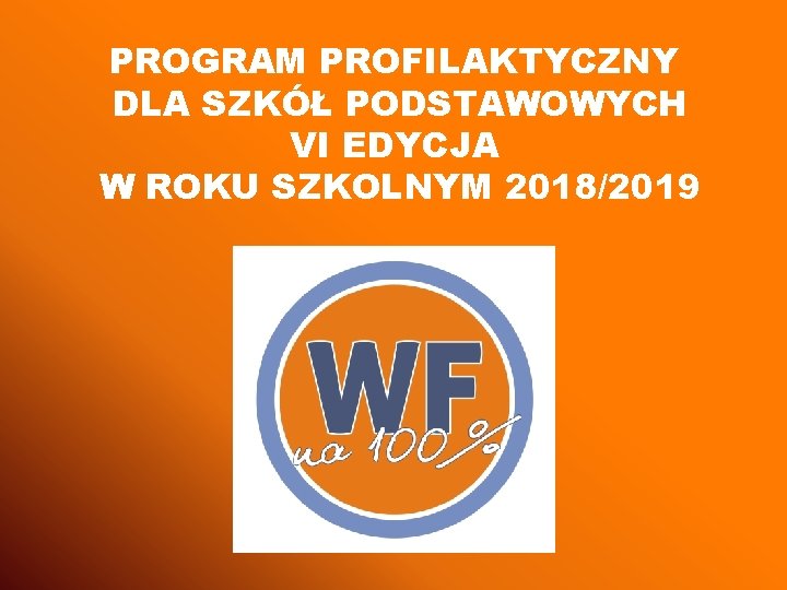 PROGRAM PROFILAKTYCZNY DLA SZKÓŁ PODSTAWOWYCH VI EDYCJA W ROKU SZKOLNYM 2018/2019 