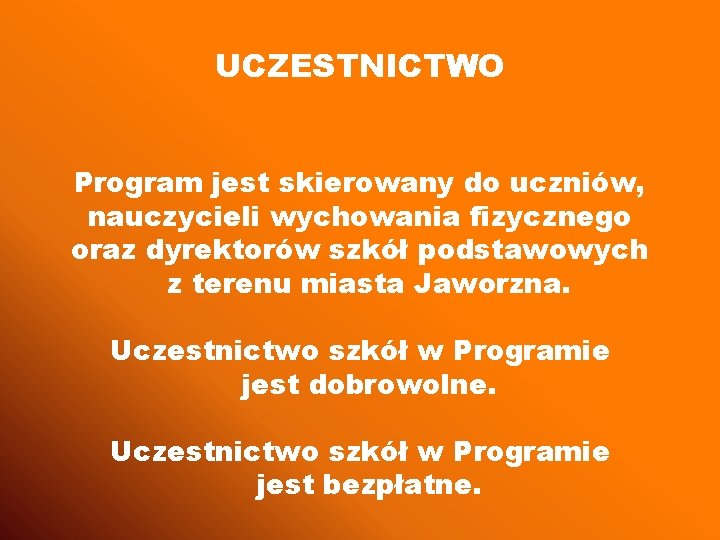 UCZESTNICTWO Program jest skierowany do uczniów, nauczycieli wychowania fizycznego oraz dyrektorów szkół podstawowych z