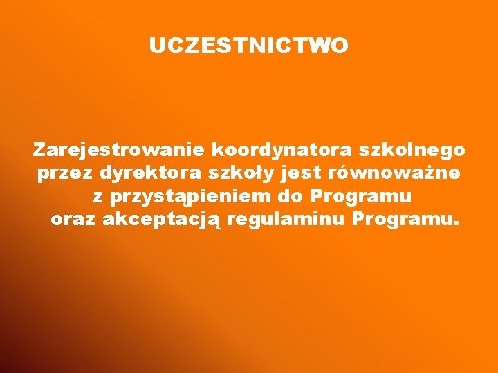 UCZESTNICTWO Zarejestrowanie koordynatora szkolnego przez dyrektora szkoły jest równoważne z przystąpieniem do Programu oraz