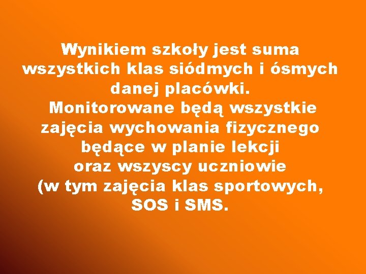 Wynikiem szkoły jest suma wszystkich klas siódmych i ósmych danej placówki. Monitorowane będą wszystkie