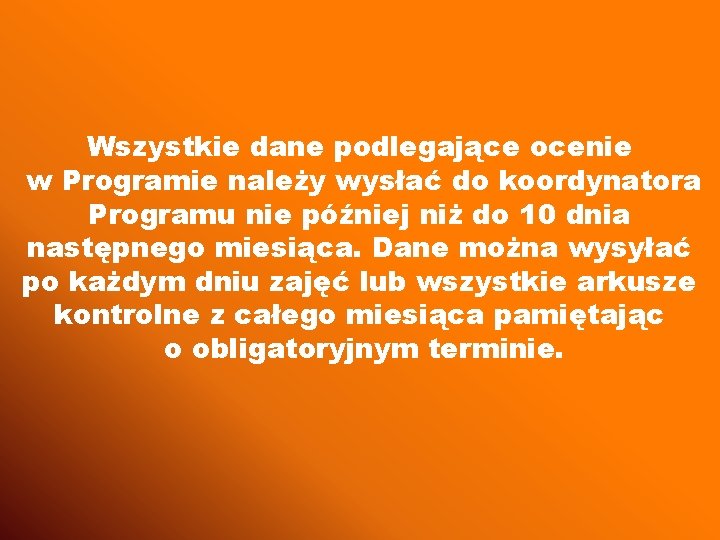 Wszystkie dane podlegające ocenie w Programie należy wysłać do koordynatora Programu nie później niż