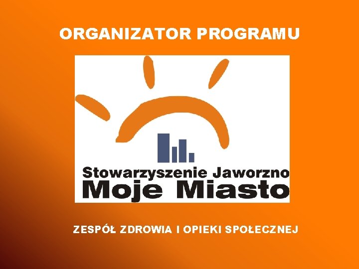 ORGANIZATOR PROGRAMU ZESPÓŁ ZDROWIA I OPIEKI SPOŁECZNEJ 