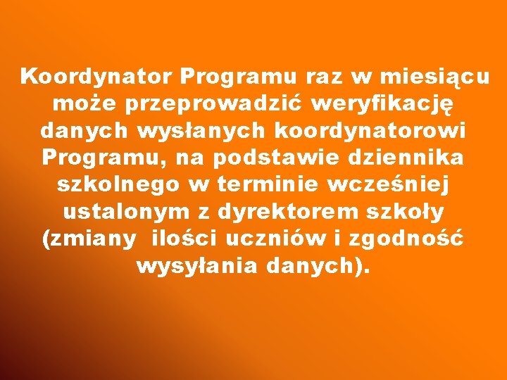 Koordynator Programu raz w miesiącu może przeprowadzić weryfikację danych wysłanych koordynatorowi Programu, na podstawie