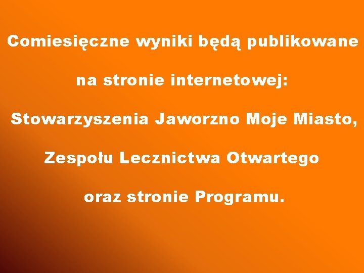 Comiesięczne wyniki będą publikowane na stronie internetowej: Stowarzyszenia Jaworzno Moje Miasto, Zespołu Lecznictwa Otwartego