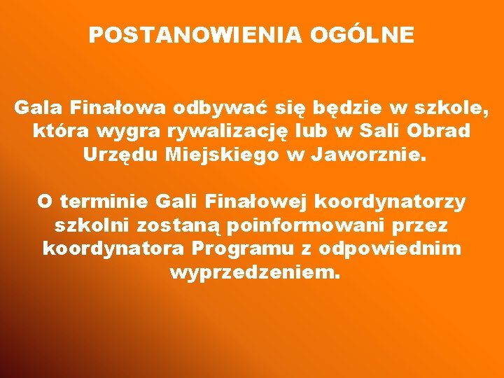 POSTANOWIENIA OGÓLNE Gala Finałowa odbywać się będzie w szkole, która wygra rywalizację lub w