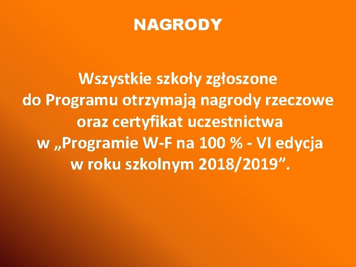 NAGRODY Wszystkie szkoły zgłoszone do Programu otrzymają nagrody rzeczowe oraz certyfikat uczestnictwa w „Programie