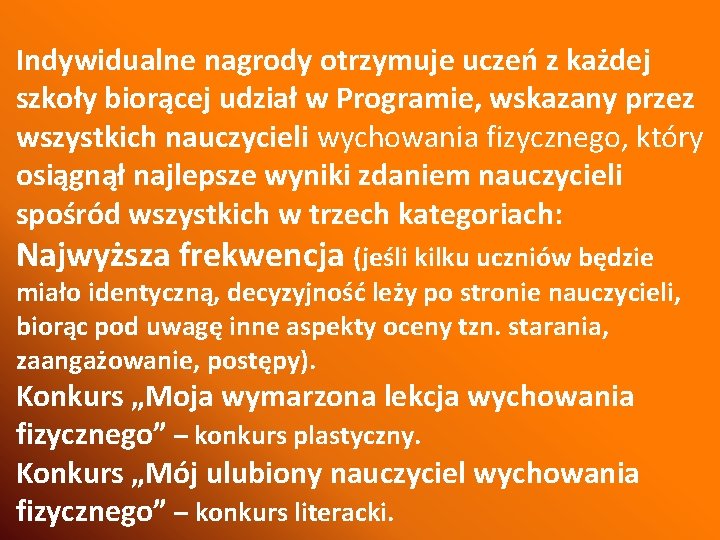 Indywidualne nagrody otrzymuje uczeń z każdej szkoły biorącej udział w Programie, wskazany przez wszystkich