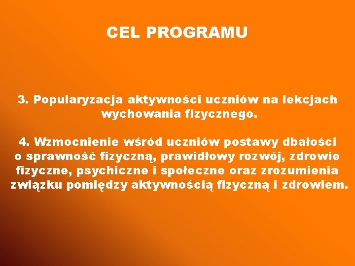 CEL PROGRAMU 3. Popularyzacja aktywności uczniów na lekcjach wychowania fizycznego. 4. Wzmocnienie wśród uczniów