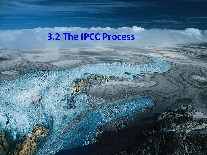 3. 2 The IPCC Process 3. 2 The IPCC Process