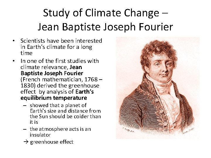 Study of Climate Change – Jean Baptiste Joseph Fourier • Scientists have been interested Study of Climate Change – Jean Baptiste Joseph Fourier • Scientists have been interested