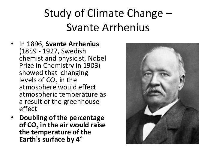 Study of Climate Change – Svante Arrhenius • In 1896, Svante Arrhenius (1859 - Study of Climate Change – Svante Arrhenius • In 1896, Svante Arrhenius (1859 -