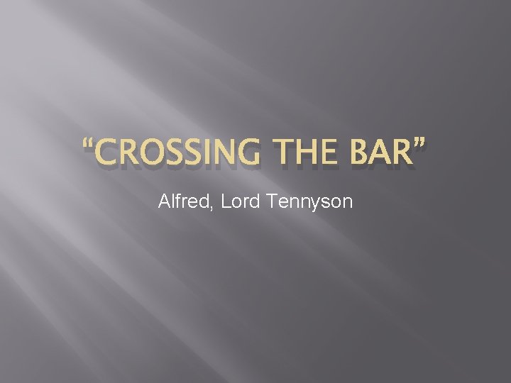 “CROSSING THE BAR” Alfred, Lord Tennyson 