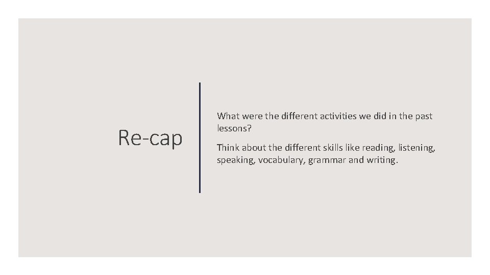 Re-cap What were the different activities we did in the past lessons? Think about