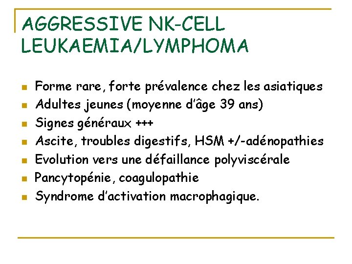 AGGRESSIVE NK-CELL LEUKAEMIA/LYMPHOMA n n n n Forme rare, forte prévalence chez les asiatiques