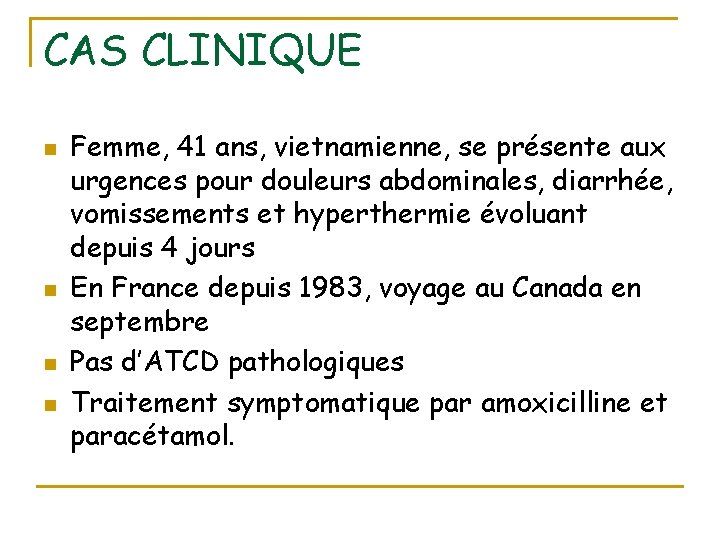 CAS CLINIQUE n n Femme, 41 ans, vietnamienne, se présente aux urgences pour douleurs