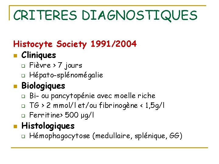 CRITERES DIAGNOSTIQUES Histocyte Society 1991/2004 n Cliniques q q n Biologiques q q q