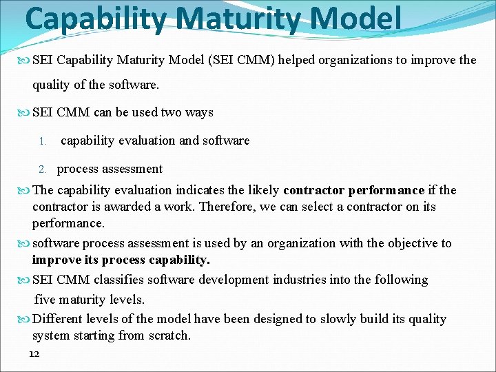 Capability Maturity Model SEI Capability Maturity Model (SEI CMM) helped organizations to improve the