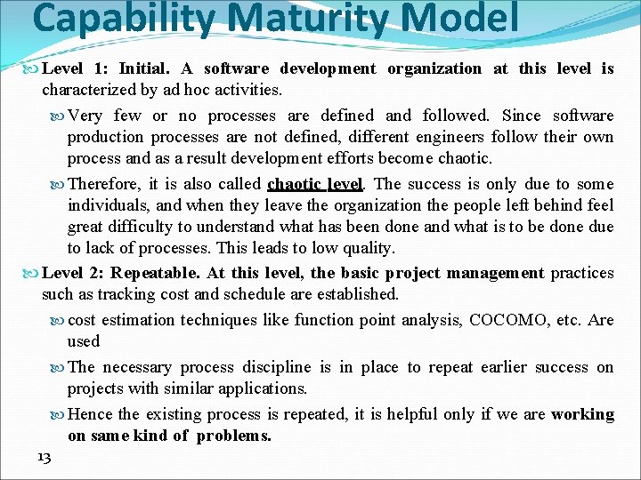 Capability Maturity Model Level 1: Initial. A software development organization at this level is