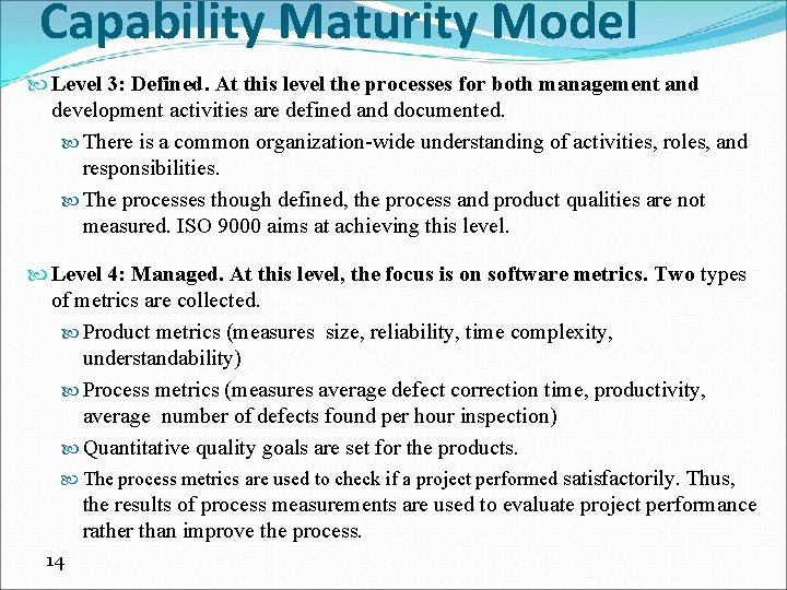 Capability Maturity Model Level 3: Defined. At this level the processes for both management