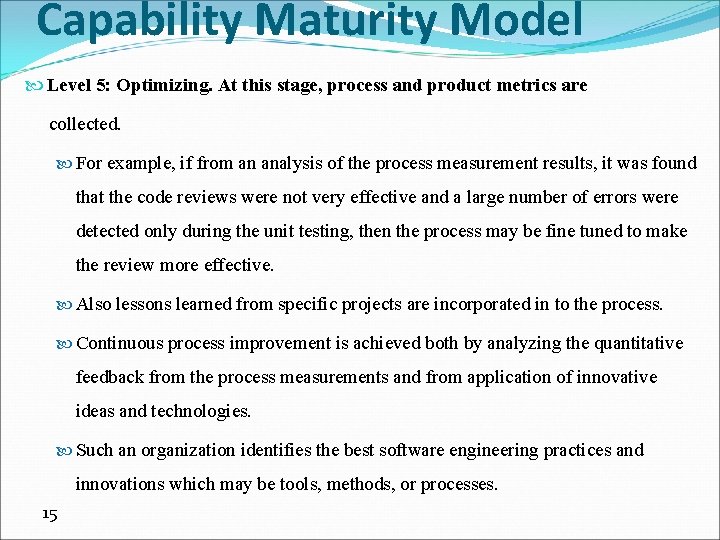 Capability Maturity Model Level 5: Optimizing. At this stage, process and product metrics are
