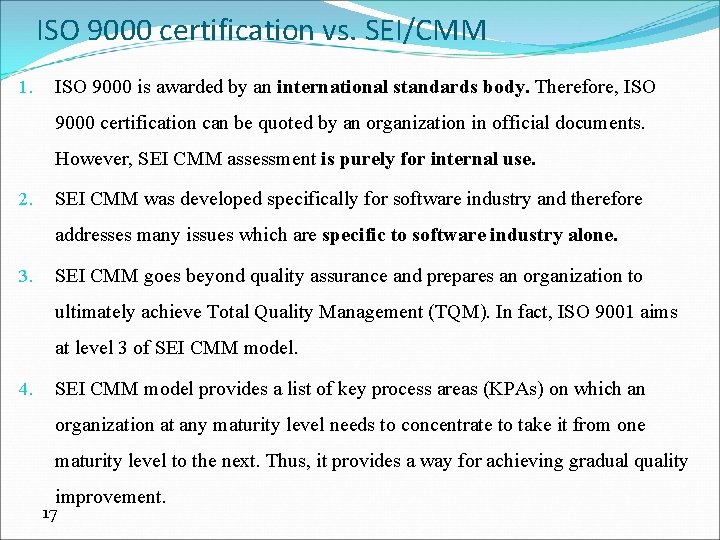 ISO 9000 certification vs. SEI/CMM 1. ISO 9000 is awarded by an international standards
