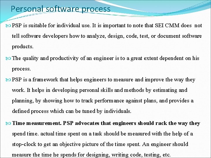 Personal software process PSP is suitable for individual use. It is important to note