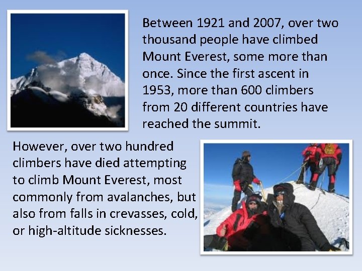 Between 1921 and 2007, over two thousand people have climbed Mount Everest, some more