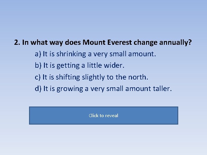 2. In what way does Mount Everest change annually? a) It is shrinking a