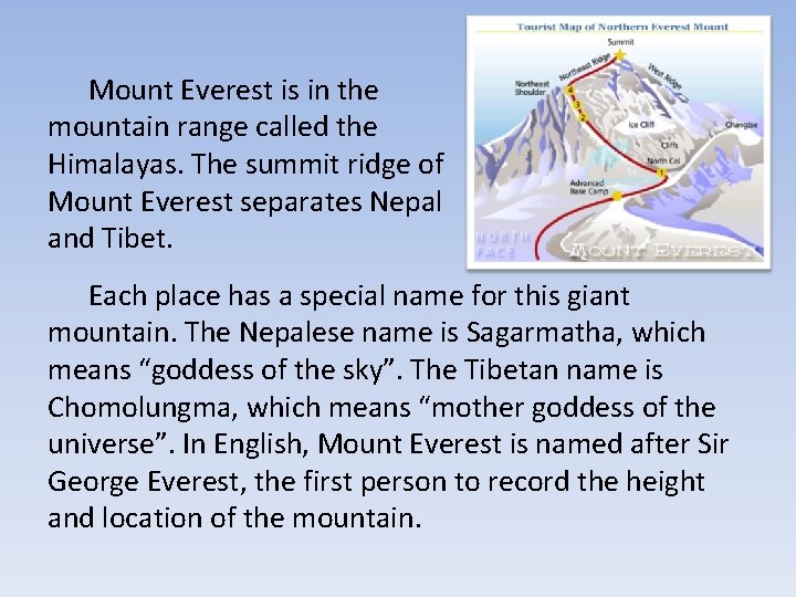 Mount Everest is in the mountain range called the Himalayas. The summit ridge of