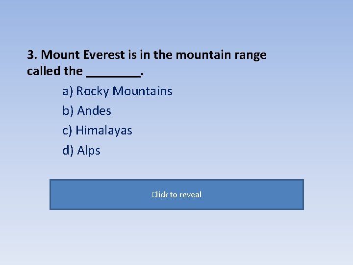 3. Mount Everest is in the mountain range called the ____. a) Rocky Mountains
