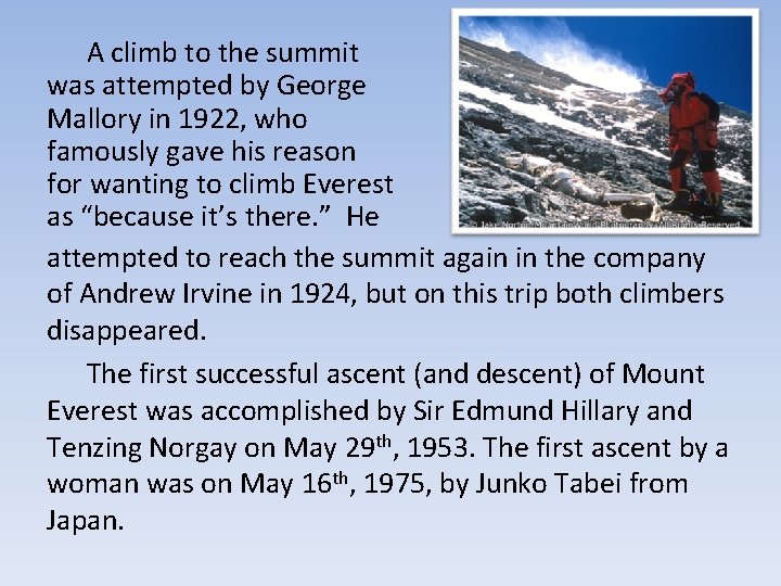 A climb to the summit was attempted by George Mallory in 1922, who famously