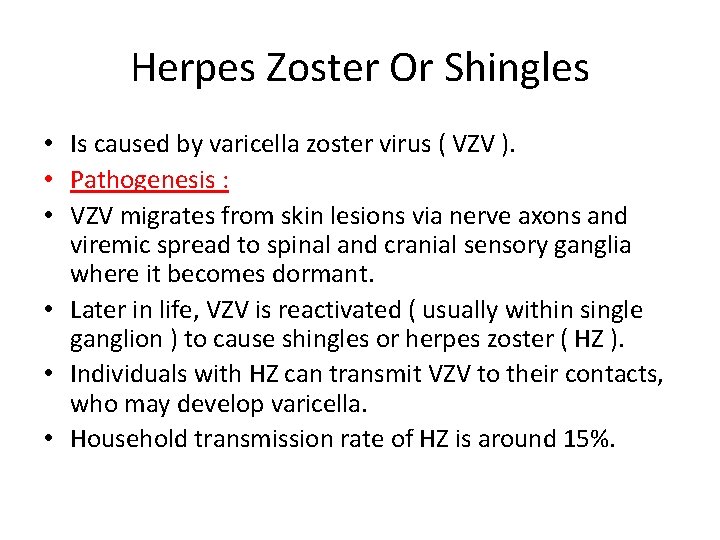 Herpes Zoster Or Shingles • Is caused by varicella zoster virus ( VZV ).