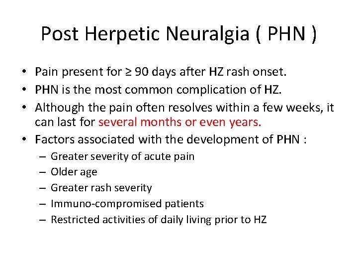 Post Herpetic Neuralgia ( PHN ) • Pain present for ≥ 90 days after