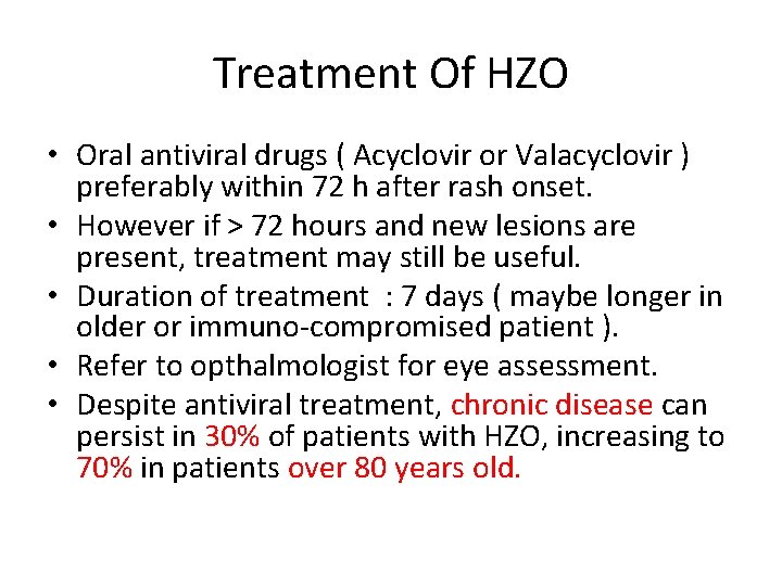 Treatment Of HZO • Oral antiviral drugs ( Acyclovir or Valacyclovir ) preferably within