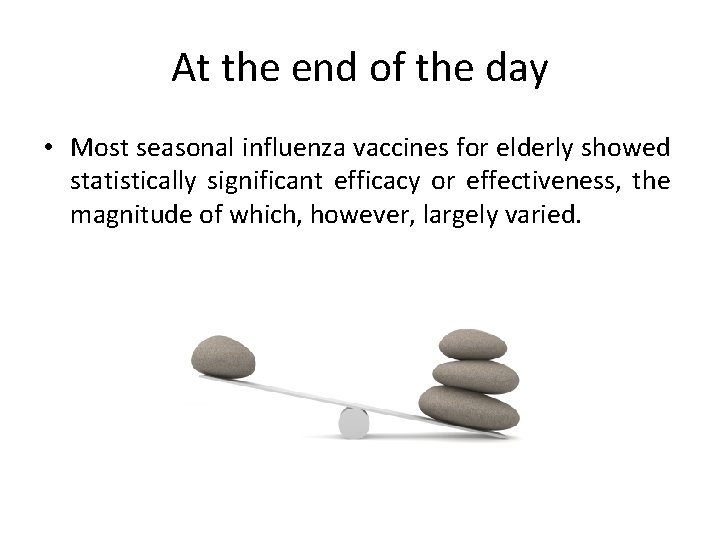 At the end of the day • Most seasonal influenza vaccines for elderly showed