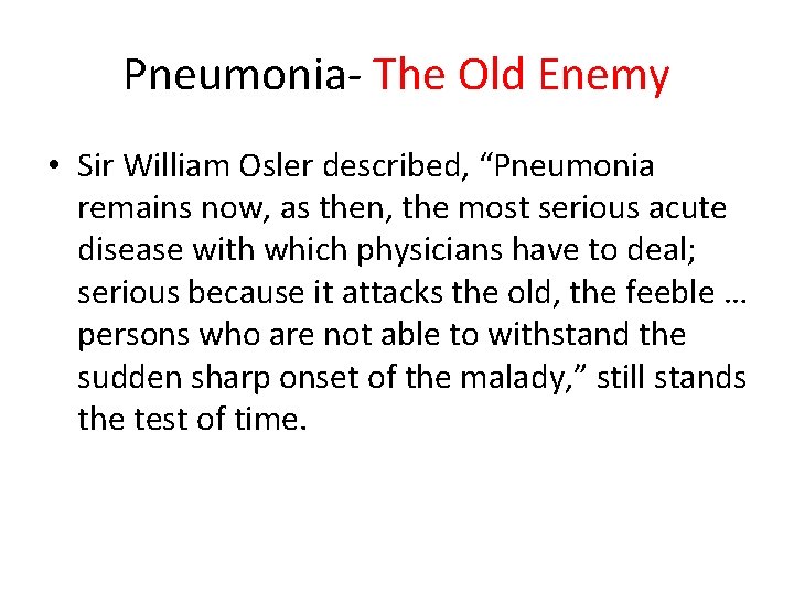 Pneumonia- The Old Enemy • Sir William Osler described, “Pneumonia remains now, as then,