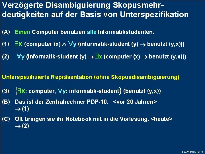 Verzögerte Disambiguierung Skopusmehrdeutigkeiten auf der Basis von Unterspezifikation (A) Einen Computer benutzen alle Informatikstudenten.