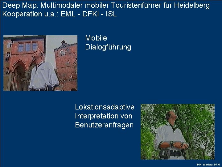 Deep Map: Multimodaler mobiler Touristenführer für Heidelberg Kooperation u. a. : EML - DFKI