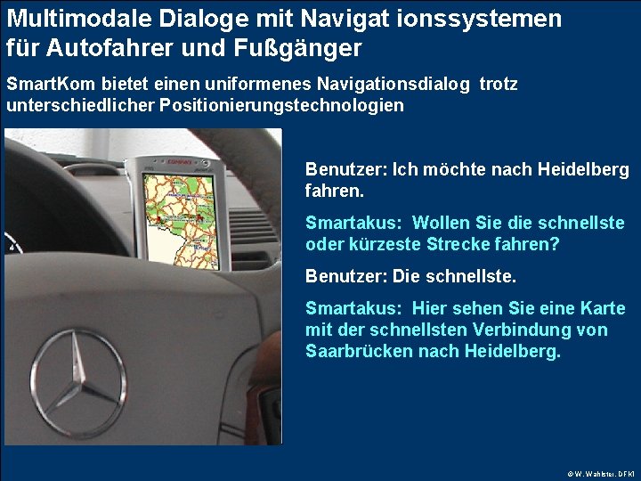 Multimodale Dialoge mit Navigat ionssystemen für Autofahrer und Fußgänger Smart. Kom bietet einen uniformenes