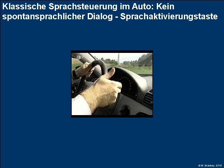 Klassische Sprachsteuerung im Auto: Kein spontansprachlicher Dialog - Sprachaktivierungstaste © W. Wahlster, DFKI 