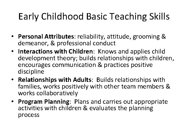 Early Childhood Basic Teaching Skills • Personal Attributes: reliability, attitude, grooming & demeanor, &
