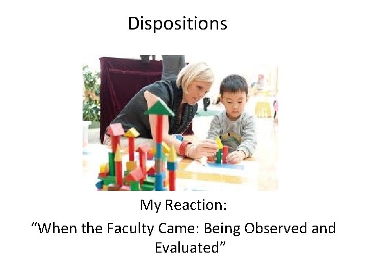 Dispositions My Reaction: “When the Faculty Came: Being Observed and Evaluated” 
