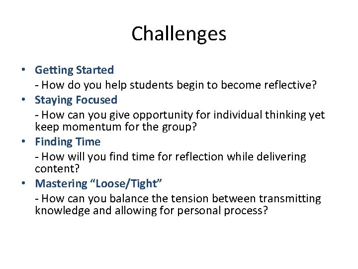 Challenges • Getting Started - How do you help students begin to become reflective?