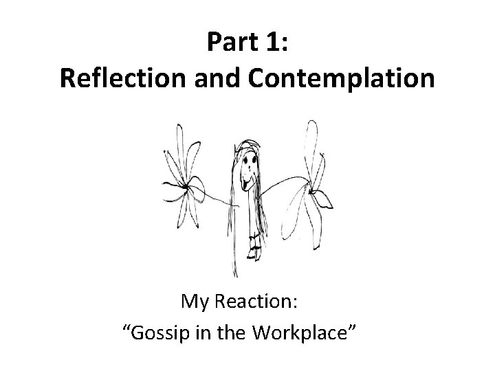 Part 1: Reflection and Contemplation My Reaction: “Gossip in the Workplace” 