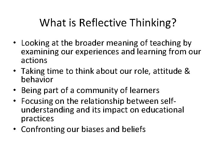 What is Reflective Thinking? • Looking at the broader meaning of teaching by examining