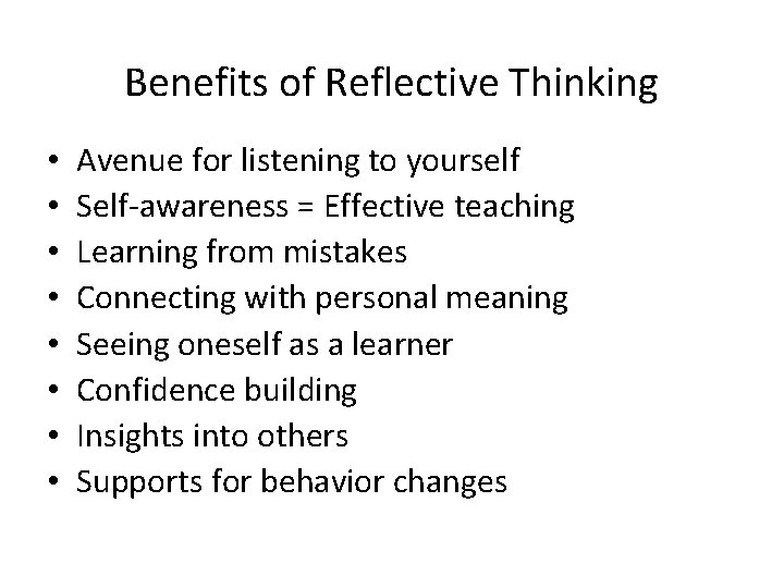 Benefits of Reflective Thinking • • Avenue for listening to yourself Self-awareness = Effective