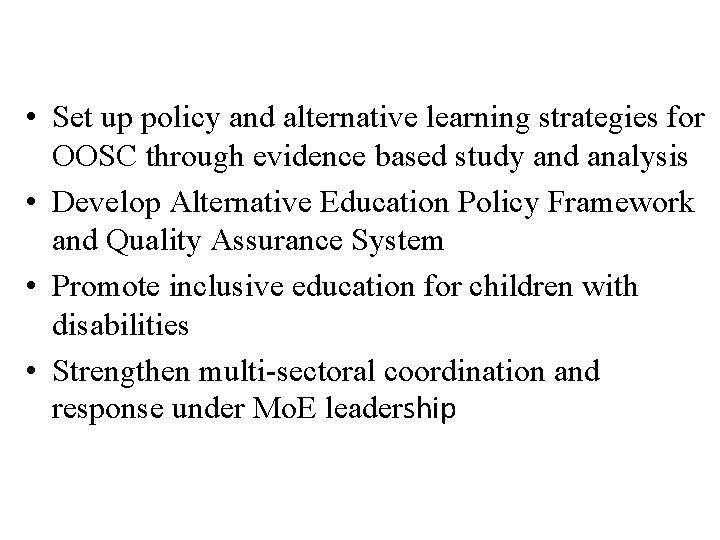  • Set up policy and alternative learning strategies for OOSC through evidence based