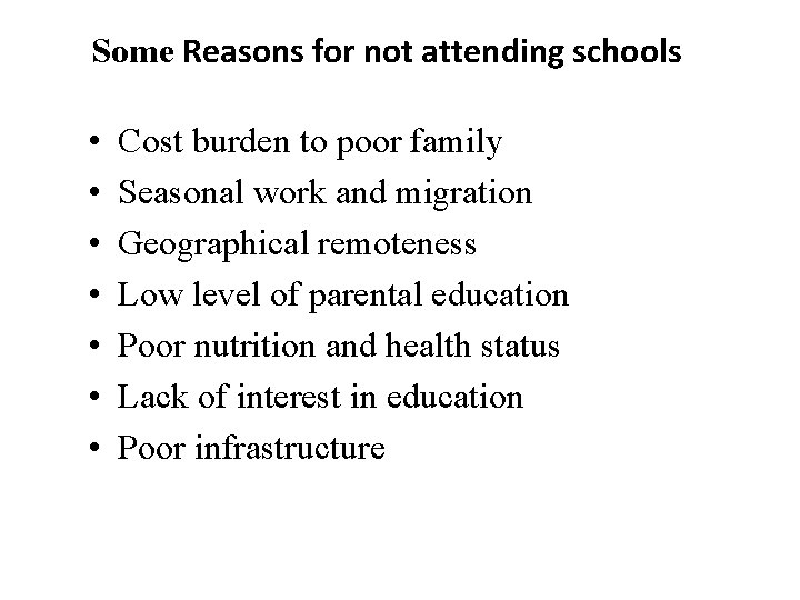 Some Reasons for not attending schools • • Cost burden to poor family Seasonal