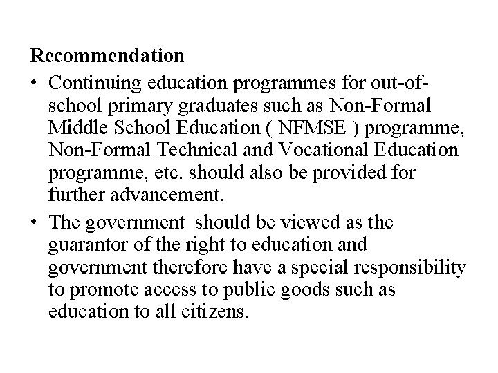 Recommendation • Continuing education programmes for out-ofschool primary graduates such as Non-Formal Middle School