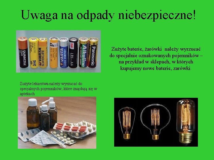 Uwaga na odpady niebezpieczne! Zużyte baterie, żarówki należy wyrzucać do specjalnie oznakowanych pojemników –